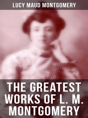 cover image of The Greatest Works of L. M. Montgomery